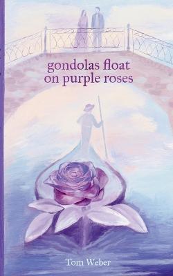 gondolas float on purple roses: Novella - Tom Weber - cover