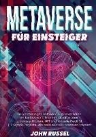 Metaverse für Einsteiger: Ein Vollständiger Leitfaden Zum Investieren Im Metaverse Erfahren Sie Alles Über Landinvestitionen, Nft Und Virtuelle Realität 5 Krypto-projekte, Die Bald Explosiv Wachsen Werden - John Russel - cover