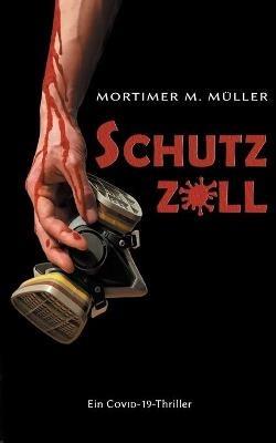Schutzzoll: Ein Covid-19-Thriller - Mortimer M Müller - cover