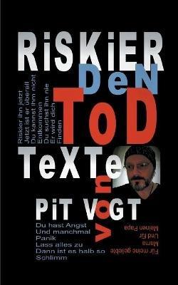 Riskier den Tod: Texte - Pit Vogt - cover