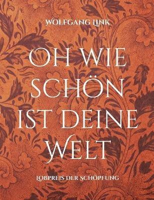 Oh wie schön ist deine Welt: Lobpreis der Schöpfung - Wolfgang Link - cover