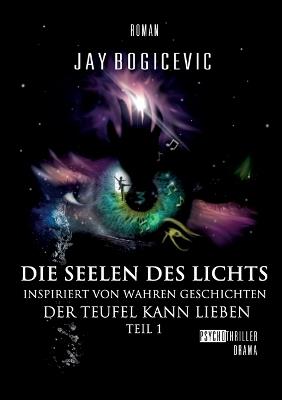 Die Seelen des Lichts: Der Teufel kann lieben Teil 1 - Jay Bogicevic - cover