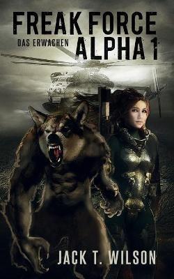 Freak Force Alpha: Das Erwachen - Jack T Wilson - cover