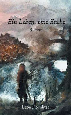 Ein Leben, eine Suche - Leon Rochlitzer - cover