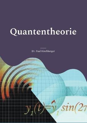 Quantentheorie: Eine kurze und pragnante Einfuhrung - Paul Kirchberger - cover