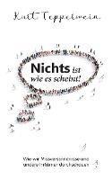 Nichts ist wie es scheint!: Wie wir Missverständnisse und andere Irrtümer durchschauen - Kurt Tepperwein - cover
