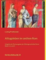 Alltagsleben im antiken Rom: Ungekurzte Textausgabe der Sittengeschichte Roms Band 1, 2 und 3