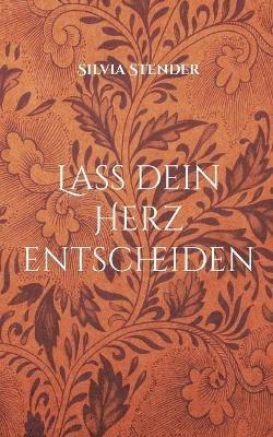 Lass dein Herz entscheiden - Silvia Stender - cover