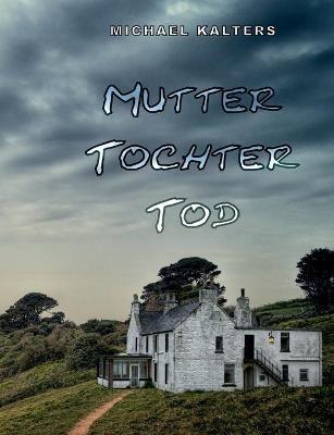 Mutter Tochter Tod - Michael Kalters - cover