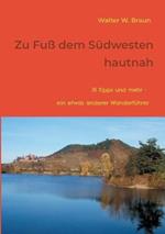 Zu Fuss dem Sudwesten hautnah: 111 Tipps und mehr - ein etwas anderer Wanderfuhrer