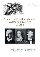 Deleuze - seine philosophischen Welten für Einsteiger 2. Band: Spinoza, Bergson, Nietzsche, Strukturalismus, Psychoanalyse, Lewis Carroll und Deleuze - Michael Pflaum - cover