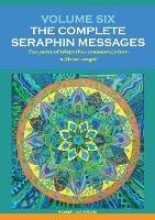 Volume 6: THE COMPLETE SERAPHIN MESSAGES: Ten years of telepathic conversation with an angel - Rosie Jackson - cover