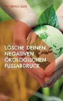 Lösche Deinen negativen ökologischen Fußabdruck: So schützt Du die Umwelt als Fleischesser, Vielflieger und Plastikstrohalmliebhaber