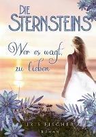 Die Sternsteins: Wer es wagt, zu lieben - Eine spannende Familiensaga voller Geheimnisse und eine berührende Liebesgeschichte - Iris Fischer - cover