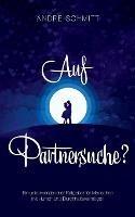 Auf Partnersuche?: Ein unkonventioneller Ratgeber für Menschen mit Humor und Durchhaltevermögen - Andre Schmitt - cover