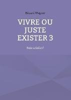 Vivre ou juste exister 3: Suis satisfait? - Eduard Wagner - cover