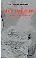 Shit happens: Leben mit Stoma - Stefan Schraml - cover
