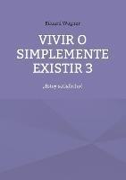 Vivir o simplemente existir 3: ¿Estoy satisfecho? - Eduard Wagner - cover