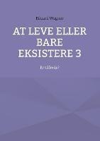 At leve eller bare eksistere 3: Er tilfreds? - Eduard Wagner - cover
