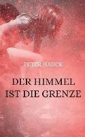 Der Himmel ist die Grenze: Eine schicksalhafte Liebe mit Happy End - Peter Hauck - cover