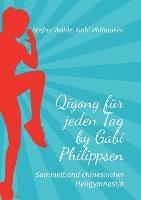 Qigong für jeden Tag by Gabi Philippsen: Sammelband chinesischer Heilgymnastik - Stefan Wahle,Gabi Philippsen - cover