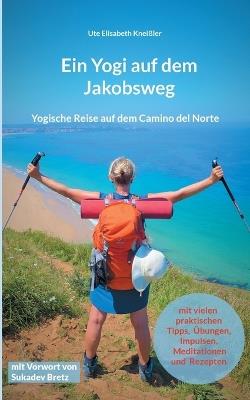 Ein Yogi auf dem Jakobsweg: Yogische Reise auf dem Camino del Norte - Ute Elisabeth Kneißler - cover