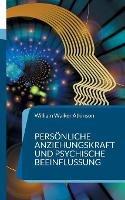 Persönliche Anziehungskraft und psychische Beeinflussung: 15 Lektionen zum Thema Gedankenkraft, Konzentration und Willenskraft
