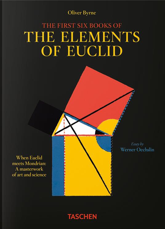 Oliver Byrne. The first six books of the elements of Euclid. 45th Ed. Ediz. inglese, francese e tedesca - Werner Oechslin - copertina