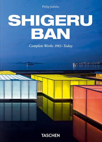 Shigeru Ban. Complete Works 1985‐today. 45th Ed. Ediz. inglese, tedesca e francese - Philip Jodidio - copertina
