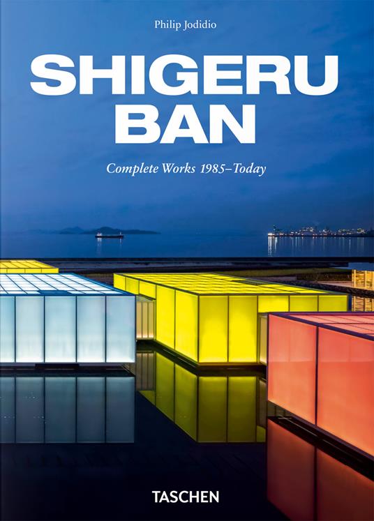 Shigeru Ban. Complete Works 1985‐today. 45th Ed. Ediz. inglese, tedesca e francese - Philip Jodidio - copertina