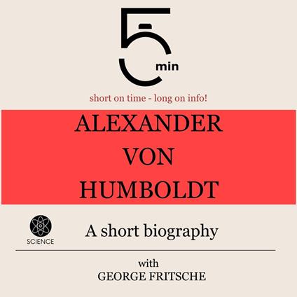 Alexander von Humboldt: A short biography