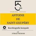 Antoine de Saint-Exupéry: Kurzbiografie kompakt