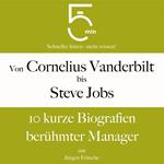 Von Cornelius Vanderbilt bis Steve Jobs: 10 kurze Biografien berühmter Manager