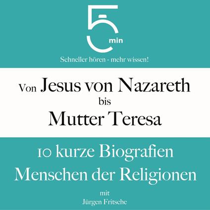 Von Jesus von Nazareth bis Mutter Teresa: 10 kurze Biografien Menschen der Religionen