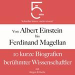 Von Albert Einstein bis Ferdinand Magellan: 10 kurze Biografien berühmter Wissenschaftler