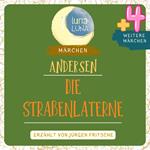 Die Straßenlaterne plus vier weitere Märchen von Hans Christian Andersen