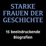 Starke Frauen der Geschichte