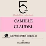Camille Claudel: Kurzbiografie kompakt