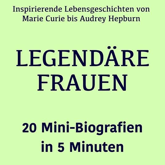 Legendäre Frauen – 20 Mini-Biografien in 5 Minuten