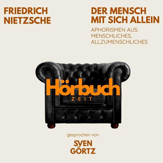 Der Mensch mit sich allein. Aphorismen aus: Menschliches, Allzumenschliches.