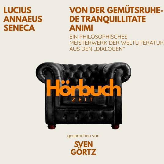 Von der Gemütsruhe – De tranquillitate animi. Ein philosophisches Meisterwerk aus den "Dialogen".