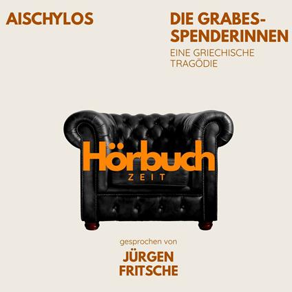 Die Grabesspenderinnen. Die Orestie: Zweiter Teil. Eine griechische Tragödie.