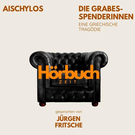 Die Grabesspenderinnen. Die Orestie: Zweiter Teil. Eine griechische Tragödie.