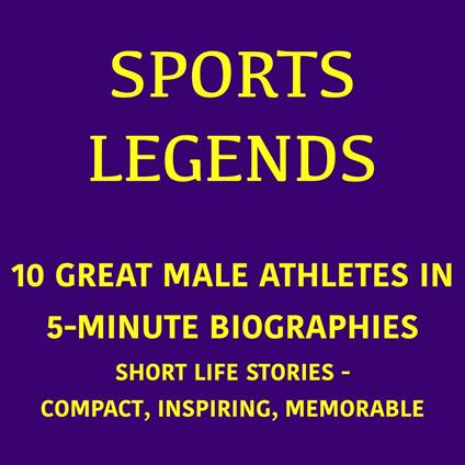 Sports Legends – 10 Great Male Athletes in 5-Minute Biographies