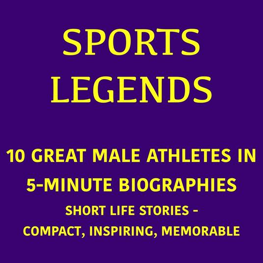 Sports Legends – 10 Great Male Athletes in 5-Minute Biographies
