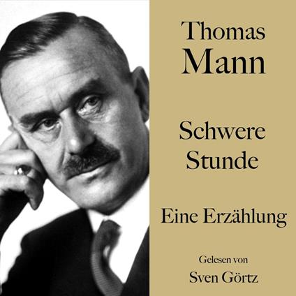 Thomas Mann: Schwere Stunde