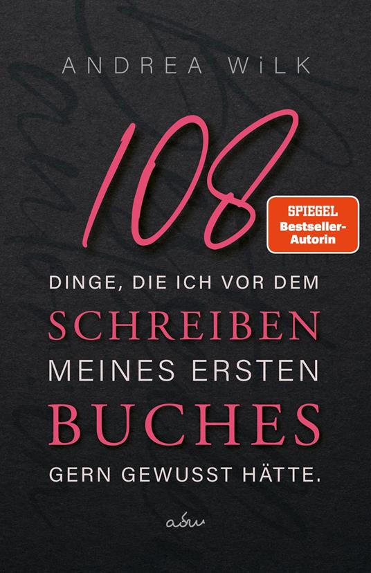 108 Dinge, die ich vor dem Schreiben meines ersten Buches gern gewusst hätte.