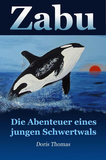 Zabu - Die Abenteuer eines jungen Schwertwals - Doris Thomas - ebook