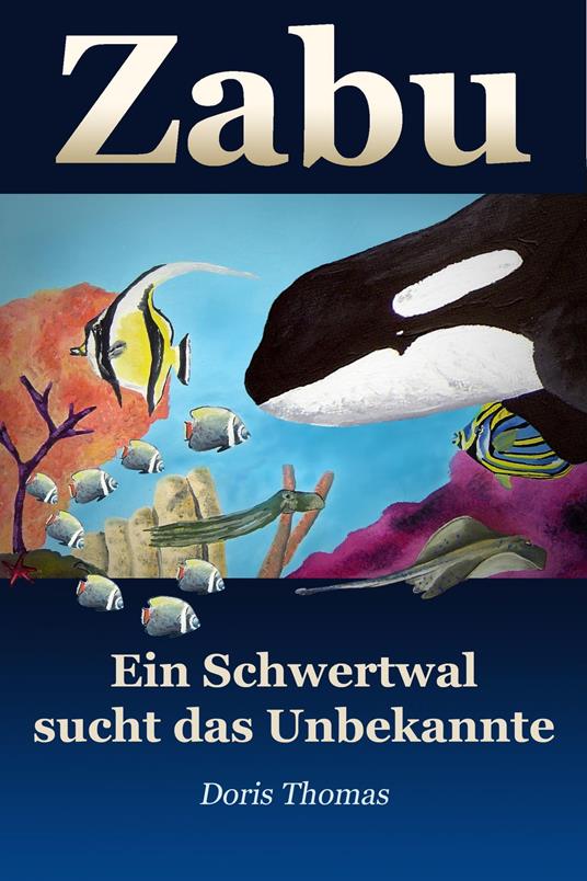 Zabu - Ein Schwertwal sucht das Unbekannte - Doris Thomas - ebook