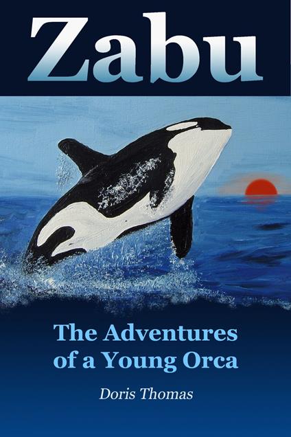 Zabu - The Adventures of a Young Orca - Doris Thomas - ebook